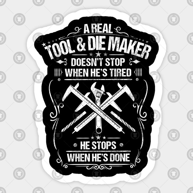 tool-die-maker-toolmaker-gift-present-tired-tool-and-die-maker-sticker-teepublic